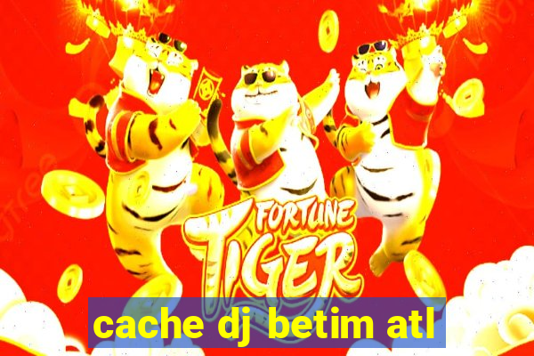 cache dj betim atl